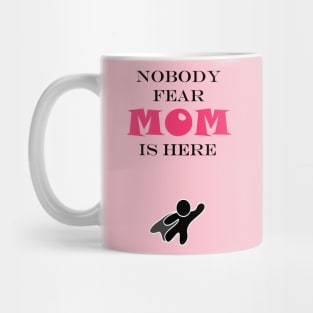 NOBODY FEAR - MOM IS HERE Mug
